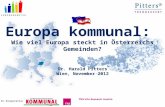 Europa kommunal: Wie viel Europa steckt in Österreichs Gemeinden? Dr. Harald Pitters Wien, November 2012 In Kooperation mit.