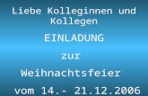 Liebe Kolleginnen und Kollegen EINLADUNG zur Weihnachtsfeier vom 14.- 21.12.2006 (Badesachen werden nicht benötigt, wir sind ja unter uns !)