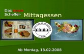 Mittagessen Das neue Scheffel- Ab Montag, 18.02.2008.