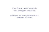 Der Frank Hertz Versuch und Röntgen-Emission Nachweis der Energieaufnahme in diskreten Schritten.