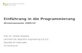 Einführung in die Programmierung Wintersemester 2009/10 Prof. Dr. Günter Rudolph Lehrstuhl für Algorithm Engineering (LS 11) Fakultät für Informatik TU.