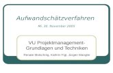 Aufwandschätzverfahren Mi, 30. November 2005 VU Projektmanagement- Grundlagen und Techniken Renate Motschnig, Kathrin Figl, Jürgen Mangler.