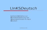 LInKSDeutsch 2002 LInKSDeutsch LektorenInitiative zur Kontaktetablierung mit Sekundarschulen im Fach Deutsch.