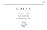 1 STATISIK LV Nr.: 0021 WS 2005/06 8. November 2005.