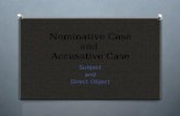 Nominative Case and Accusative Case Subject and Direct Object.