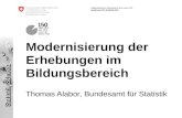 Eidgenössisches Departement des Innern EDI Bundesamt für Statistik BFS Modernisierung der Erhebungen im Bildungsbereich Thomas Alabor, Bundesamt für Statistik.