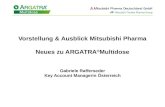 Vorstellung & Ausblick Mitsubishi Pharma Neues zu ARGATRA ® Multidose Gabriele Rafferseder Key Account Managerin Österreich.