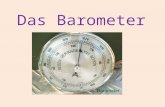 Das Barometer. Gliederung: 1. Was ist ein Barometer 2. Geschichte des Barometers 3.. Funktion eines Barometers 3.1. Dosenbarometer 3.2. Quecksilberbarometer.