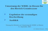 Umsetzung der WRRL in Hessen für den Bereich Grundwasser Ergebnisse der erstmaligen Beschreibung Ausblick Dr. Wilhelm Bouwer, HMULV Sitzung des Beirates.