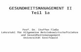 GESUNDHEITSMANAGEMENT II Teil 1a Prof. Dr. Steffen Flea Lehrstuhl f¼r Allgemeine Betriebswirtschaftslehre und Gesundheitsmanagement Universit¤t Greifswald