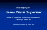 Musicalprojekt Jesus Christ Superstar Theater-AG, Jugendchor, Schulorchester und Technik-AG Aufführungen im März 2011 Informationsveranstaltung am 15.