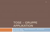 TOSE – GRUPPE APPLIKATION Christian Jäggi - Anton Kovacevic - Jan Portner - Michaela Zingg 1.