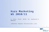 1 Kurs Marketing WS 2010/11 o. Univ.-Prof. Dkfm. Dr. Gerhard A. Wührer Johannes Kepler Universität Linz.