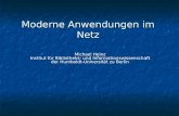 Moderne Anwendungen im Netz Michael Heinz Institut für Bibliotheks- und Informationswissenschaft der Humboldt-Universität zu Berlin.