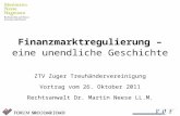 Finanzmarktregulierung – eine unendliche Geschichte ZTV Zuger Treuhändervereinigung Vortrag vom 26. Oktober 2011 Rechtsanwalt Dr. Martin Neese LL.M.