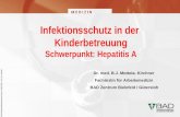 ÖA/Folien/Infektionsschutz/Vers.2.0/03.2007, © B·A·D GmbH Infektionsschutz in der Kinderbetreuung Schwerpunkt: Hepatitis A Dr. med. B.J. Mottola- Kirchner.