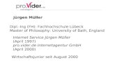 Jürgen Müller Internet Service Jürgen Müller (April 1997) pro.vider.de Internetagentur GmbH (April 2000) Dipl.-Ing (FH): Fachhochschule Lübeck Master of.