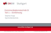 Kommunikationstechnik B1, S. Rupp, A. Gärtner-Niemann4. Semester, Nachrichtentechnik, 2014 Kommunikationstechnik B Teil 1 – Einführung Stephan Rupp Nachrichtentechnik.
