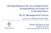 Bank Sarasin & Cie Andreas Knörzer Leiter Sustainable Investment «Erfolgsfaktoren für ein erfolgreiches Sustainability-Konzept im Finanzbereich» R.I.O.