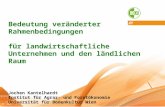 Bedeutung veränderter Rahmenbedingungen für landwirtschaftliche Unternehmen und den ländlichen Raum Jochen Kantelhardt Institut für Agrar- und Forstökonomie.
