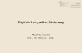 Digitale Langzeitarchivierung Manfred Thaller Köln, 20. Oktober 2011.