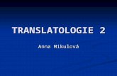 TRANSLATOLOGIE 2 Anna Mikulová. Funktionale Translationstheorie Die pragmatische Wende der Linguistik hatte auch eine Umorientierung in der Übersetzungstheorie.