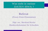 Was steht in meiner DATEV-BWA ? Referat (Power-Point-Pr¤sentation) Dipl. oec. Bernhard Kerler Handwerkskammer f¼r Schwaben