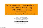 26.09.2009 1 Dark matter research at the MESA facility ( MESA=M ainz E nergy recovering S uperconducting A ccelerator) Kurt Aulenbacher Institut für Kernphysik.