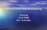 Winschool-Weiterbildung Planung22.6.2008 Herr Schröder.