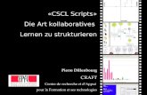«CSCL Scripts» Die Art kollaboratives Lernen zu strukturieren Pierre Dillenbourg CRAFT Centre de recherche et dAppui pour la Formation et ses technologies.