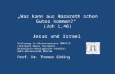 Was kann aus Nazareth schon Gutes kommen? (Joh 1,46) Jesus und Israel Vorlesung im Wintersemester 2009/10 Lehrstuhl Neues Testament Katholisch-Theologische.