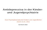 Antidepressiva in der Kinder- und Jugendpsychiatrie Kurs Psychopharmaka bei Kindern und Jugendlichen Zürich 21.01. 2011 Gerhard Libal.