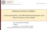 Dr. C- Weigl-Jäger Folie 1 Urbane Armut in Indien Lebenssituation und Überlebensstrategien von Slum-Frauen in Neu Delhi Dr. Constanze Weigl-Jäger Schmitten,