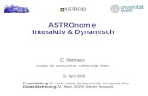 ASTROnomie Interaktiv & Dynamisch ASTROID C. Reimers Institut für Astronomie, Universität Wien Projektleitung: E. Dorfi, Institut für Astronomie, Universität.
