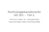 Technologietransferrecht SS 201 – Teil 2 RA Univ.Lektor. Dr. Leonhard Reis Hausmaninger Kletter Rechtsanwälte.