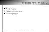 14.01.2009 VL Microcontroller - Dipl.-Inf. Swen Habenberger 1 Microcontroller Teil 2 Wiederholung Duales Zahlensystem Schaltungslogik.