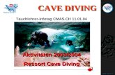 Aktivitäten 2003/2004 Ressort Cave Diving Aktivitäten 2003/2004 Ressort Cave Diving CAVE DIVING Tauchlehrer-Infotag CMAS.CH 11.01.04.