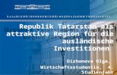 Republik Tatarstan als attraktive Region für die ausländische Investitionen Dizhonova Olga, Wirtschaftsstudentin, 4. Studienjahr.