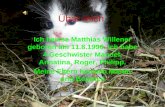 Über mich Ich heisse Matthias Willener geboren am 11.8.1996. Ich habe 4 Geschwister Manuel, Annatina, Roger, Philipp. Meine Eltern heissen Martin und Beatrice.
