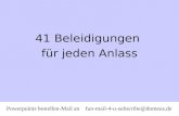 41 Beleidigungen für jeden Anlass Powerpoints bestellen-Mail an fun-mail-4-u-subscribe@domeus.de.