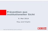 Prävention aus institutioneller Sicht 9. Mai 2014 Mag. Josef Stiglitz.