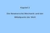 Kapitel 3 Die Newtonsche Mechanik und der Mittelpunkt der Welt.