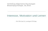 Interesse, Motivation und Lernen Eisl Michael & Landgraf Philipp Vertiefung Allgemeine Psychologie: Wissenspsychologie, SS 2010.