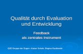 Qualität durch Evaluation und Entwicklung Feedback als zentrales Instrument Q2E Gruppe der Eugen –Kaiser Schule,Regina Gardlowski.