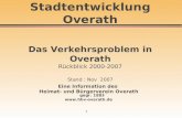 1 Stadtentwicklung Overath Das Verkehrsproblem in Overath Rückblick 2000-2007 Stand : Nov 2007 Eine Information des Heimat- und Bürgerverein Overath gegr.