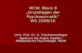 MCW: Block 8 Grundlagen der Psychosomatik WS 2009/10 Univ. Prof. Dr. O. Frischenschlager Zentrum für Public Health / Medizinische Psychologie, MUW.