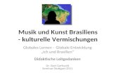 Musik und Kunst Brasiliens - kulturelle Vermischungen Globales Lernen – Globale Entwicklung Ich und Brasilien Didaktische Leitgedanken Dr. Bert Gerhardt.