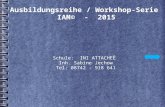Ausbildungsreihe / Workshop-Serie IAM© - 2015 Schule: INI ATTACHEÈ Inh. Sabine Jechow Tel: 08742 - 918 641.