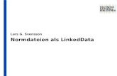 Normdateien als LinkedData Lars G. Svensson 1. | 28 | Normdateien als Linked Data | 23. September 2010 Akt I.
