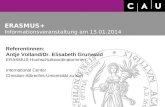 ERASMUS+ Informationsveranstaltung am 15.01.2014 Referentinnen: Antje Volland/Dr. Elisabeth Grunwald ERASMUS-Hochschulkoordinatorinnen International Center.